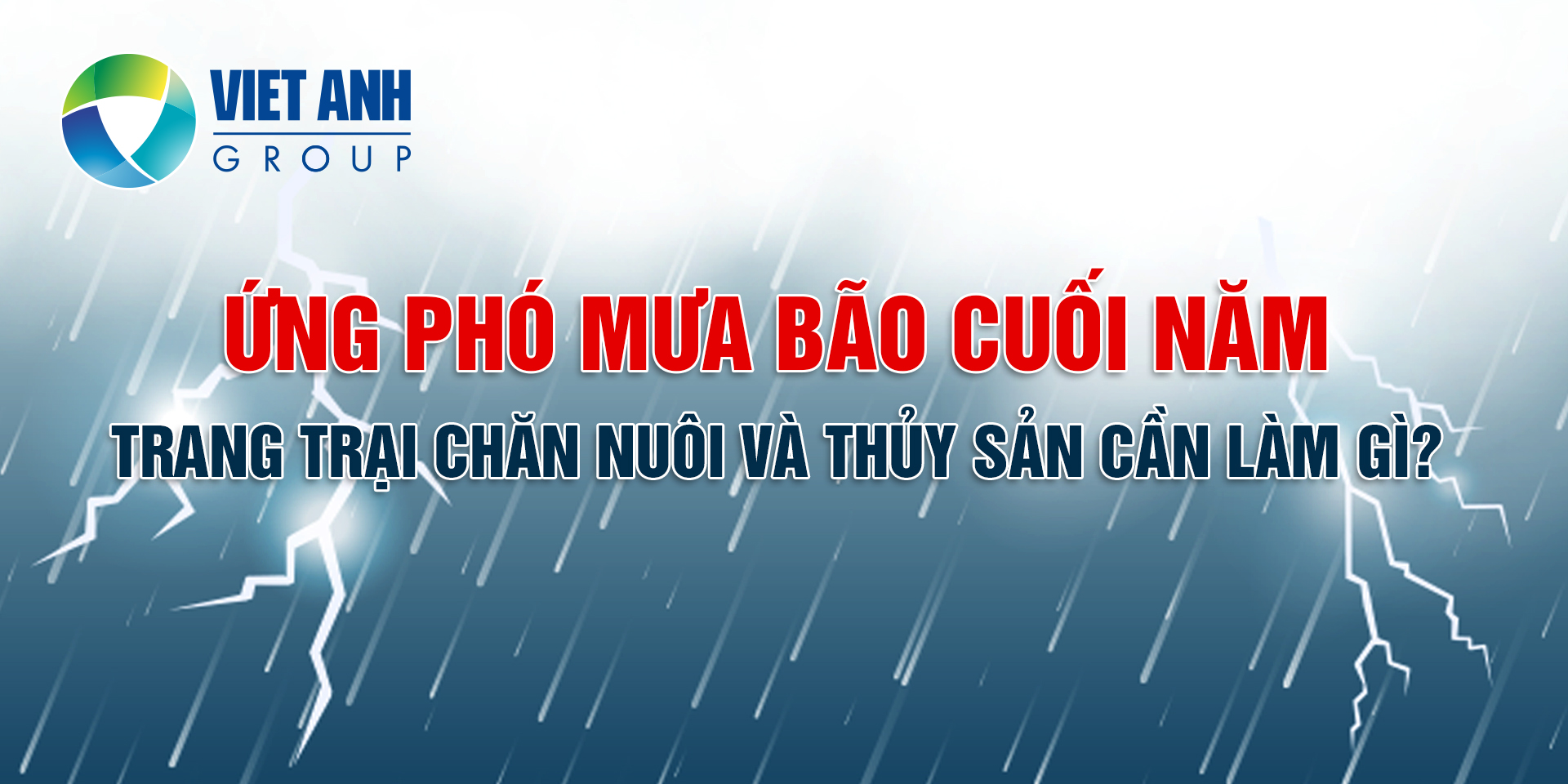 ỨNG PHÓ MƯA BÃO: TRANG TRẠI CHĂN NUÔI VÀ THỦY SẢN CẦN LÀM GÌ ĐỂ BẢO VỆ VẬT NUÔI?